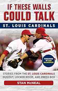 If These Walls Could Talk: St Louis Cardinals: Stories from the St Louis Cardinals Dugout Locker Room and Press Box