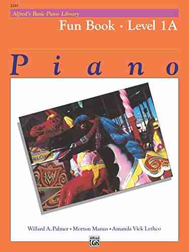 Alfred s Basic Piano Library Fun 1A: Learn to Play with this Esteemed Piano Method: A Collection of 31 Entertaining Solos