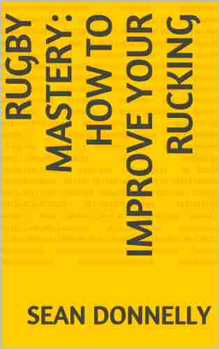 Rugby Mastery: How to Improve Your Rucking