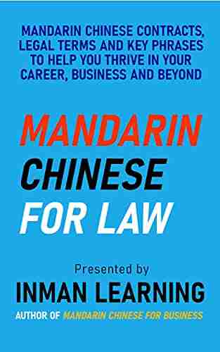 Mandarin Chinese For Law: Learn Legal Terms And Key Industry Phrases For Legal Discussions And Drafting Contracts (Inman Learning Presents: Mandarin Chinese For Law And Business)