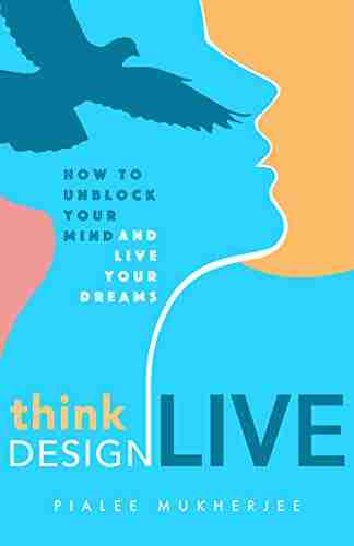 THINK DESIGN LIVE: How To Unblock Your Mind And Live Your Dreams