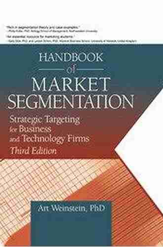 Handbook Of Market Segmentation: Strategic Targeting For Business And Technology Firms Third Edition (Haworth In Segmented Targeted And Customized Market)