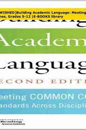 Building Academic Language: Meeting Common Core Standards Across Disciplines Grades 5 12