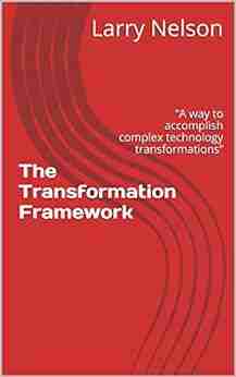 The Transformation Framework: A Way To Accomplish Complex Technology Transformations