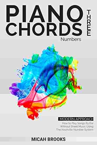 Piano Chords Three: Numbers: How To Play Songs By Ear Without Sheet Music Using The Nashville Number System (Piano Authority 3)