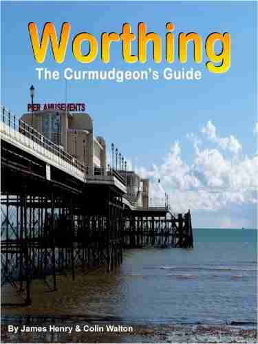 Worthing The Curmudgeon s Guide James Henry