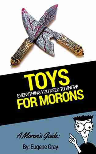 A Moron S Guide To Toys: For Fun Learning Creativity And More