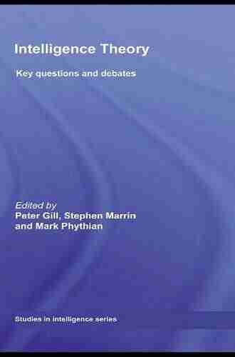 Intelligence Theory: Key Questions And Debates (Studies In Intelligence)