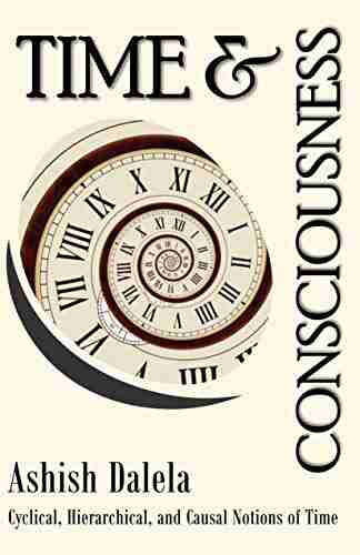 Time and Consciousness: Cyclical Hierarchical and Causal Notions of Time