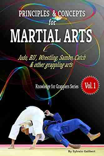 Principles And Concepts For Martial Arts: Principles Of Martial Arts For Judo BJJ Wrestling Sambo And Other Grappling Arts (Knowledge For Martial Arts 1)