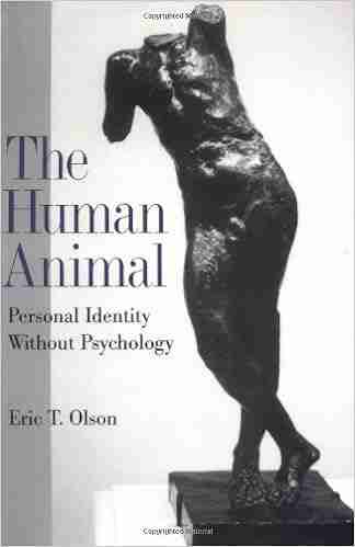 The Human Animal: Personal Identity Without Psychology (Philosophy Of Mind)