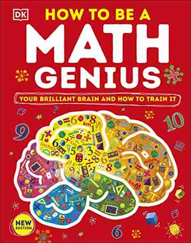 How To Be A Math Genius: Your Brilliant Brain And How To Train It