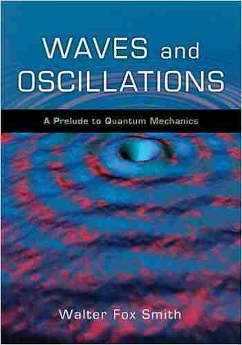 Waves and Oscillations: A Prelude to Quantum Mechanics