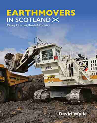 Earthmovers In Scotland: Mining Quarries Roads Forestry