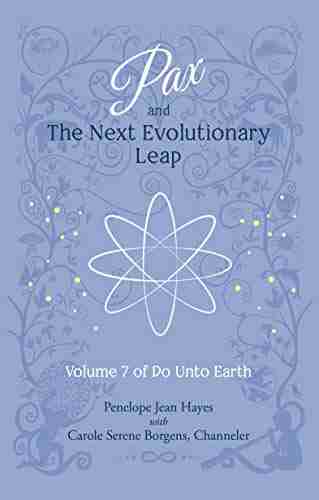 Pax and the Next Evolutionary Leap: Volume 7 of Do Unto Earth