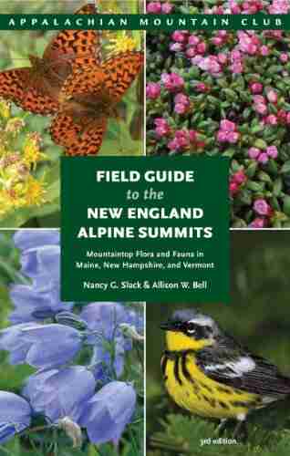 Field Guide to the New England Alpine Summits: Mountaintop Flora And Fauna In Maine New Hampshire And Vermont