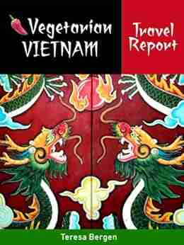 Vegetarian Vietnam Travel Report Teresa Bergen