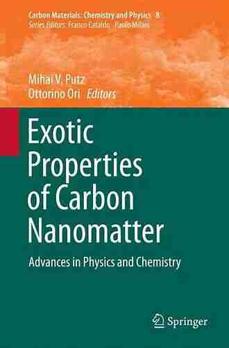 Exotic Properties Of Carbon Nanomatter: Advances In Physics And Chemistry (Carbon Materials: Chemistry And Physics 8)