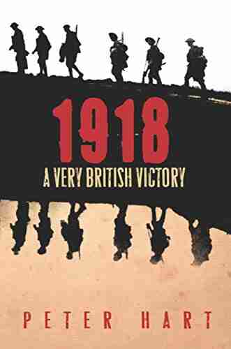 1918: A Very British Victory Peter Hart