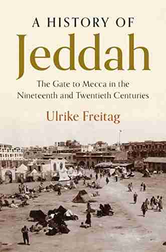 A History Of Jeddah: The Gate To Mecca In The Nineteenth And Twentieth Centuries