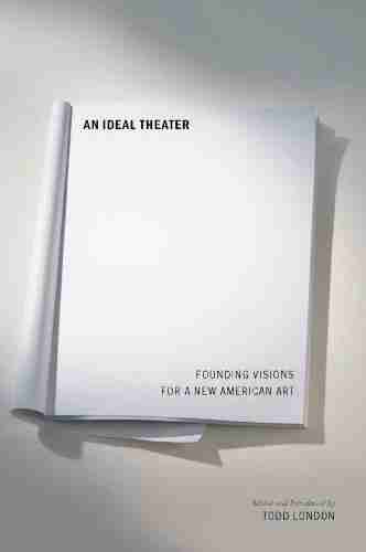 An Ideal Theater: Founding Visions for a New American Art