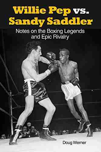 Willie Pep Vs Sandy Saddler: Notes On The Boxing Legends And Epic Rivalry