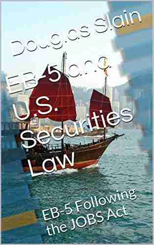 EB 5 And U S Securities Law: EB 5 Following The JOBS Act (Private Placement Handbook And White Papers 3)