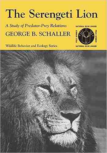 The Serengeti Lion: A Study Of Predator Prey Relations (Wildlife Behavior And Ecology Series)