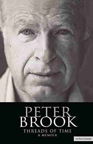 Peter Brook: Threads Of Time: A Memoir (Biography and Autobiography)