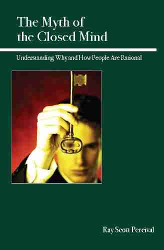 The Myth Of The Closed Mind: Understanding Why And How People Are Rational