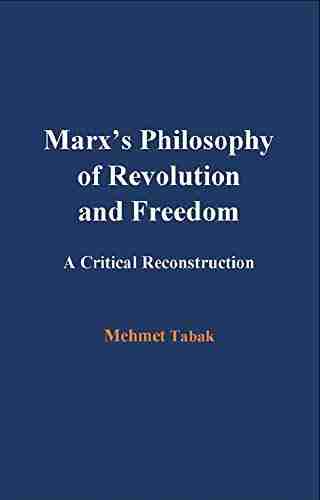 Marx S Philosophy Of Revolution And Freedom: A Critical Reconstruction