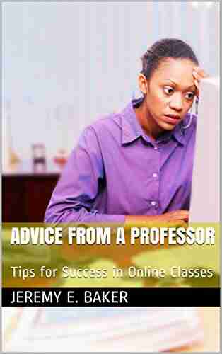 Advice from a Professor: Tips for Success in Online Classes (eBooks Press com College Survival Pack 2)