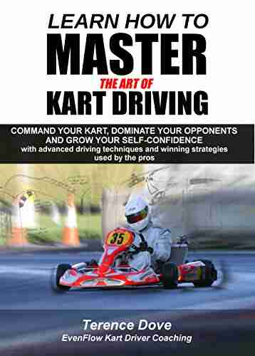 Learn How To Master The Art Of Kart Driving: Command your kart dominate your opponents and grow your self confidence with advanced driving techniques and winning strategies used by the pros