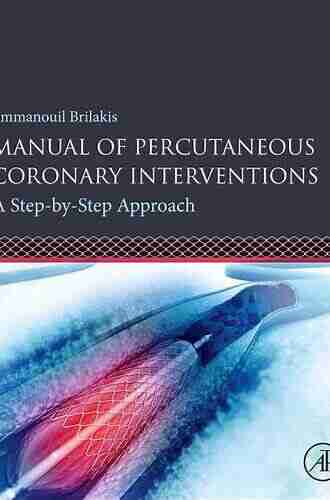 Manual Of Percutaneous Coronary Interventions: A Step By Step Approach