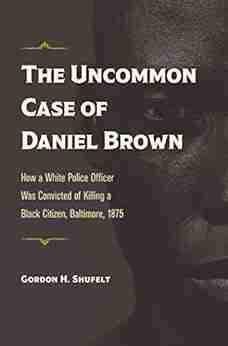 The Uncommon Case Of Daniel Brown: How A White Police Officer Was Convicted Of Killing A Black Citizen Baltimore 1875 (True Crime History)