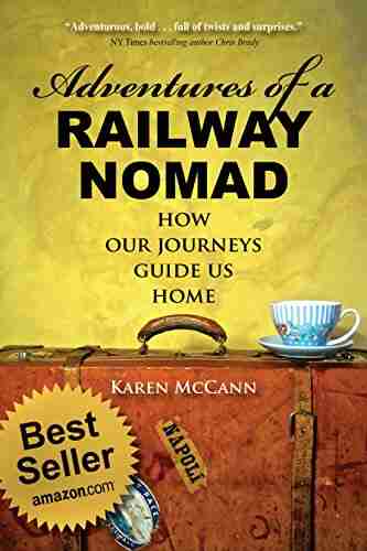 Adventures Of A Railway Nomad: How Our Journeys Guide Us Home