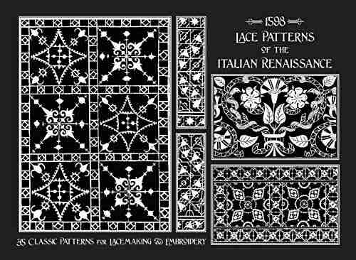 Lace Patterns Of The Italian Renaissance: Classic Patterns For Lacemaking Embroidery