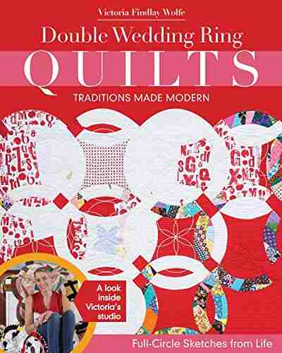 Double Wedding Ring Quilts Traditions Made Modern: Full Circle Sketches from Life