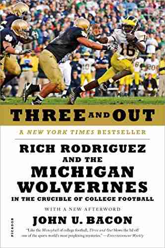 Three And Out: Rich Rodriguez And The Michigan Wolverines In The Crucible Of College Football