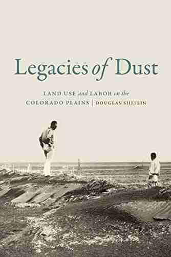 Legacies Of Dust: Land Use And Labor On The Colorado Plains