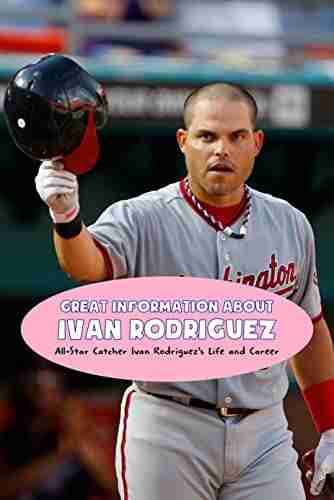 Great Information About Ivan Rodriguez: All Star Catcher Ivan Rodriguez S Life And Career: Ivan Rodriguez