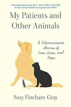 My Patients and Other Animals: A Veterinarian s Stories of Love Loss and Hope