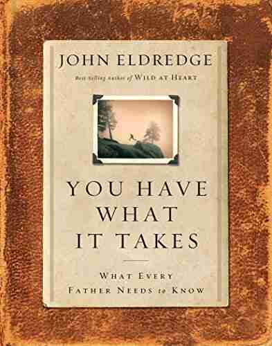 You Have What It Takes: What Every Father Needs To Know