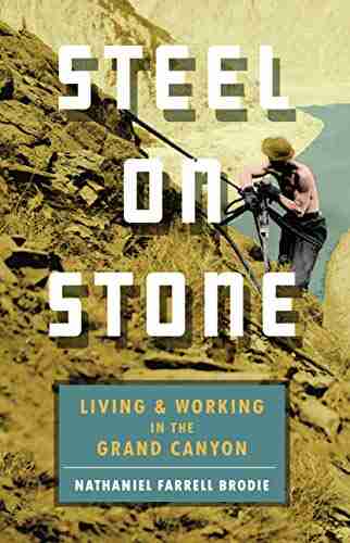 Steel On Stone: Living And Working In The Grand Canyon