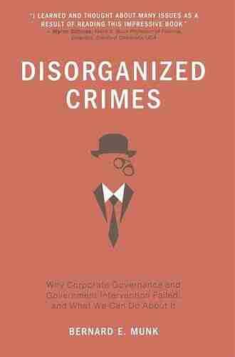 Disorganized Crimes: Why Corporate Governance And Government Intervention Failed And What We Can Do About It