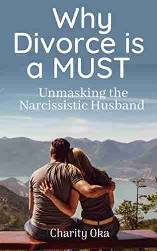 Why Divorce is a Must : Unmasking the Narcissistic Husband