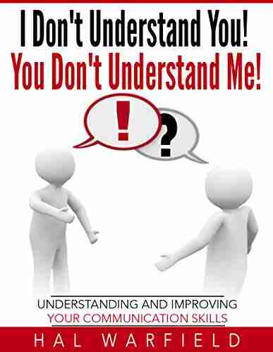 I Don t Understand You You Don t Understand Me : Understanding and Improving Your Communication Skills