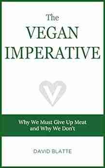 The Vegan Imperative: Why We Must Give Up Meat And Why We Don T