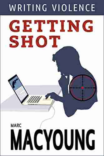 Writing Violence #1: Getting shot Marc MacYoung