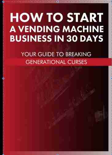 How To Start A Vending Machine Business In 30 Days: Your Guide To Breaking Generational Curses